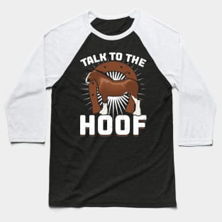 Talk To The Hoof - Clydesdale Baseball T-Shirt